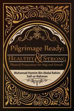 portada Pilgrimage Ready: Healthy & Strong: Physical Preparation for Hajj and Umrah (en Inglés)