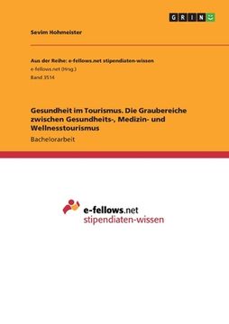 portada Gesundheit im Tourismus. Die Graubereiche zwischen Gesundheits-, Medizin- und Wellnesstourismus (en Alemán)