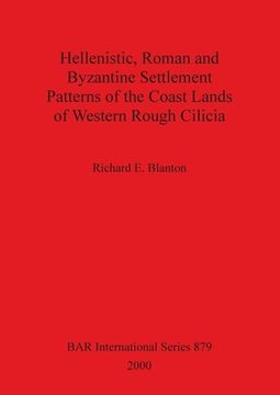 portada Hellenistic, Roman and Byzantine Settlement Patterns of the Coast Lands of Western Rough Cilicia (879) (British Archaeological Reports International Series) (in English)