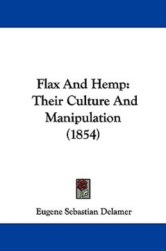 portada flax and hemp: their culture and manipulation (1854) (in English)