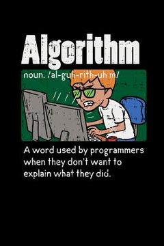 portada Algorithm A Word Used By Programmers When They Don't Want To Explain What They Did: 120 Pages I 6x9 I Music Sheet I Funny Software Engineering, Coder