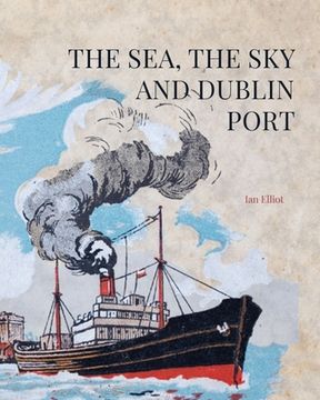 portada The Sea, the Sky and Dublin Port (en Inglés)