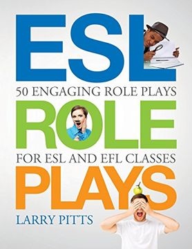ESL Role Plays: 50 Engaging Role Plays for ESL and EFL Classes (en Inglés)