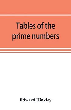 portada Tables of the Prime Numbers; And Prime Factors of the Composite Numbers; From 1 to 100; 000; With the Methods of Their Construction; And Examples of Their use (en Inglés)