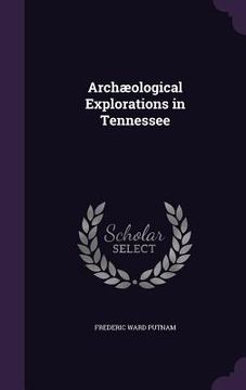 portada Archæological Explorations in Tennessee (en Inglés)