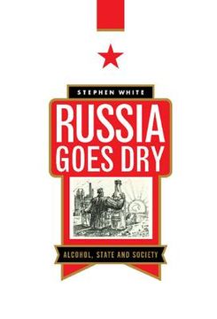 portada Russia Goes Dry: Alcohol, State and Society (en Inglés)