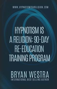 portada Hypnotism Is A Religion: 90-Day Re-Education Training Program (en Inglés)