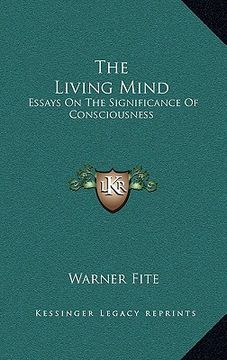 portada the living mind: essays on the significance of consciousness (en Inglés)