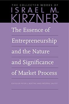portada The Essence of Entrepreneurship and the Nature and Significance of Market Process (Collected Works of Israel m. Kirzner) (en Inglés)