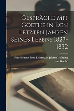portada Gespräche mit Goethe in den Letzten Jahren Seines Lebens 1823-1832