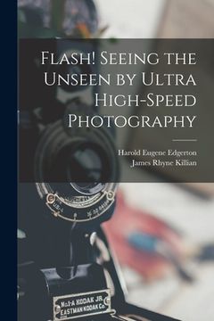 portada Flash! Seeing the Unseen by Ultra High-speed Photography (en Inglés)
