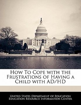 portada how to cope with the frustrations of having a child with ad/hd (en Inglés)