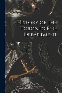 portada History of the Toronto Fire Department (en Inglés)