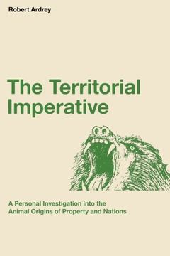 portada The Territorial Imperative: A Personal Inquiry into the Animal Origins of Property and Nations (Robert Ardrey's Nature of Man Series) (Volume 2) (in English)