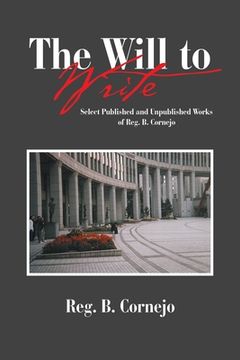 portada The Will to Write: Select Published and Unpublished Works of Reg. B. Cornejo