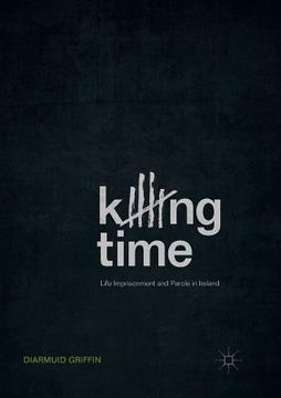 portada Killing Time: Life Imprisonment and Parole in Ireland