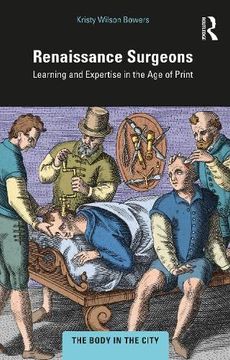 portada Renaissance Surgeons: Learning and Expertise in the age of Print (The Body in the City) (en Inglés)