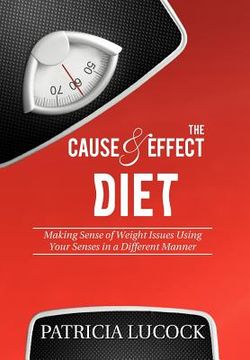 portada the cause and effect diet: making sense of weight issues using your senses in a different manner. (en Inglés)