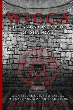 portada Wicca: The Pan Gardner Book Of Shadows - A Spiritual Guide To Spells, Rituals, And Wiccan Traditions (en Inglés)