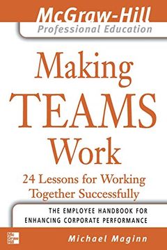 portada Making Teams Work: 24 Lessons for Working Together Successfully (The Mcgraw-Hill Professional Education Series) (in English)