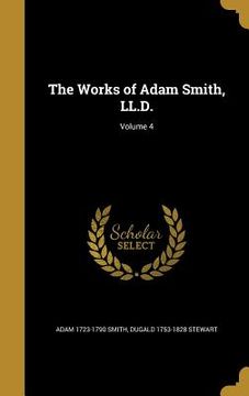 portada The Works of Adam Smith, LL.D.; Volume 4 (in English)