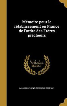 portada Mémoire pour le rétablissement en France de l'ordre des Frères prêcheurs (en Francés)