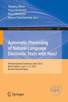 portada Automatic Processing of Natural-Language Electronic Texts with Nooj: 9th International Conference, Nooj 2015, Minsk, Belarus, June 11-13, 2015, Revise (en Inglés)