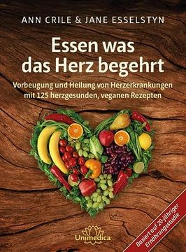 portada Essen was das Herz Begehrt: Vorbeugung und Heilung von Herzerkrankungen mit 125 Herzgesunden, Veganen Rezepten (en Alemán)