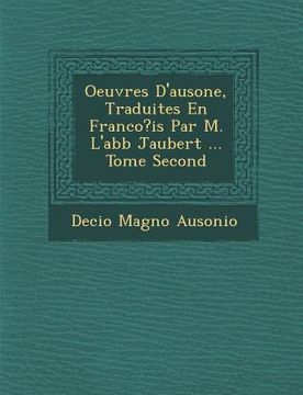 portada Oeuvres D'Ausone, Traduites En Franco?is Par M. L'Abb Jaubert ... Tome Second (en Francés)