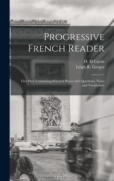 portada Progressive French Reader [microform]: First Part, Containing Selected Pieces With Questions, Notes and Vocabulary