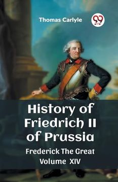 portada History of Friedrich ii of Prussia Frederick the Great Volume xiv (en Inglés)
