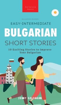 portada Easy-Intermediate Bulgarian Short Stories: 10 Exciting Stories to Improve Your Bulgarian (en Inglés)