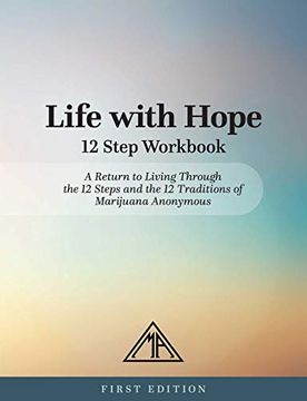 portada Life With Hope 12 Step Workbook: A Return to Living Through the 12 Steps and the 12 Traditions of Marijuana Anonymous (in English)
