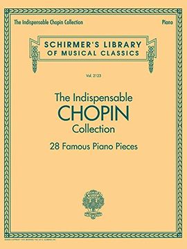 portada The Indispensable Chopin Collection - 28 Famous Piano Pieces: Schirmer's Library of Musical Classics Vol. 2123 (in English)