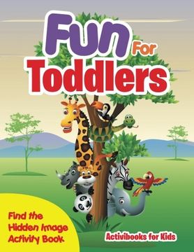 portada Fun For Toddlers -- Find the Hidden Image Activity Book (en Inglés)
