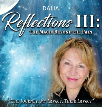 portada Reflections III: The Magic Beyond the Pain: The Journey, My Impact, Their Impact
