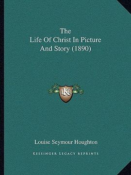portada the life of christ in picture and story (1890) (en Inglés)