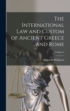 portada The International law and Custom of Ancient Greece and Rome; Volume 2 (en Inglés)