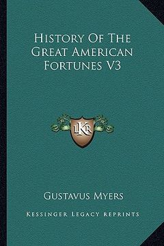 portada history of the great american fortunes v3 (en Inglés)