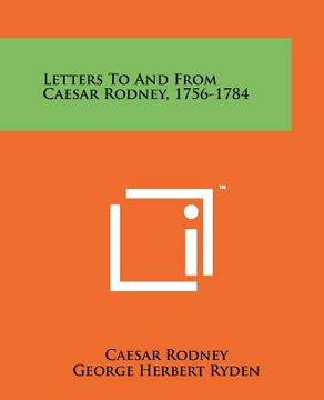 portada letters to and from caesar rodney, 1756-1784 (en Inglés)