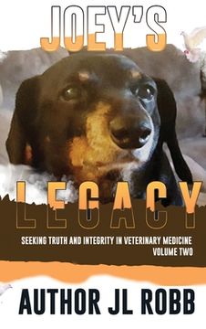 portada Joey's Legacy Volume Two: Seeking Truth and Integrity in Veterinary Medicine is about the small percentage of bad actors (the Bad Guys) and the