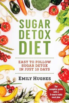 portada Sugar Detox Diet: Easy to Follow Sugar Detox in Just 10 Days (in English)
