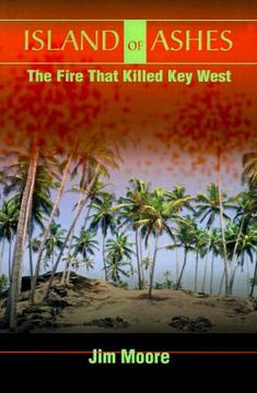 portada island of ashes: the fire that killed key west (en Inglés)