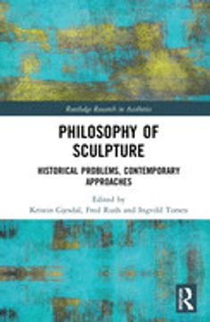 portada Philosophy of Sculpture: Historical Problems, Contemporary Approaches (Routledge Research in Aesthetics) 