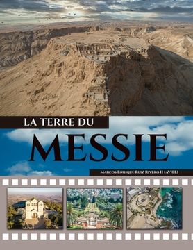 portada La Tierre du Messie: ...une terre où coulent le lait et le miel. (in French)