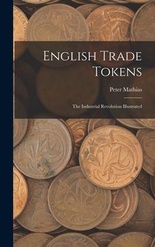 portada English Trade Tokens; the Industrial Revolution Illustrated (en Inglés)