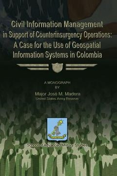 portada Civil Information Management in Support of Counterinsurgency Operations - A Case for the Use of Geospatial Information Systems in Columbia (en Inglés)