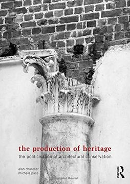 portada The Production of Heritage: The Politicisation of Architectural Conservation (en Inglés)