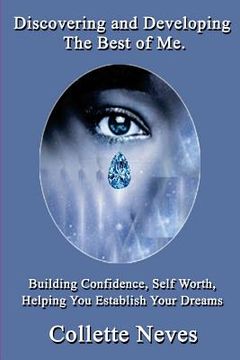 portada Discovering and Developing The Best of Me: Building Confidence, Self Worth, Helping You Establish Your Dreams (in English)