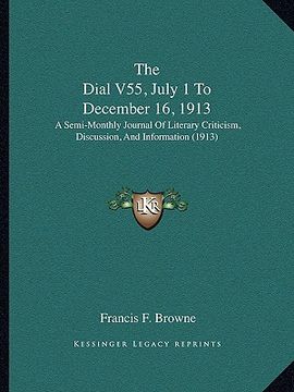portada the dial v55, july 1 to december 16, 1913: a semi-monthly journal of literary criticism, discussion, and information (1913) (in English)